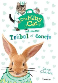 Cover image for Dra Kitty Cat: Trebol el Conejo