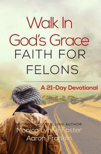 Cover image for Walk In God's Grace Faith for Felons: A 21-Day Devotional