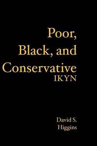 Cover image for Poor, Black, and Conservative: Ikyn