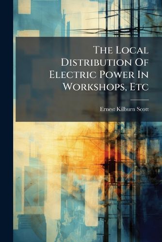 Cover image for The Local Distribution Of Electric Power In Workshops, Etc
