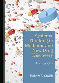 Cover image for Systems Thinking in Medicine and New Drug Discovery: Volume One