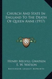 Cover image for Church and State in England to the Death of Queen Anne (1917)