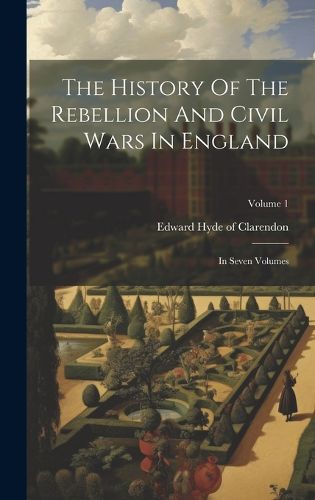 Cover image for The History Of The Rebellion And Civil Wars In England