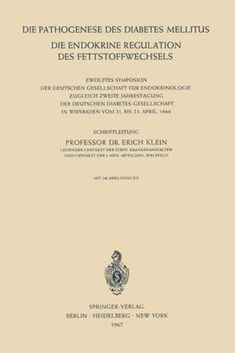 Cover image for Die Pathogenese Des Diabetes Mellitus: Die Endokrine Regulation Des Fettstoffwechsels. 12. Sympo- Sion, Wiesbaden, 21.-23. April 1966 (Zugleich 2. Jahresta- Gung Der Deutschen Diabetes-Gesellschaft)