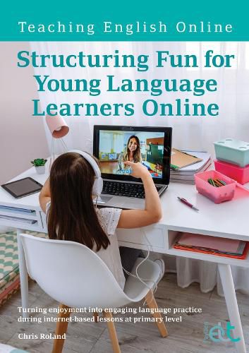 Cover image for Structuring Fun for Young Language Learners Online: Turning enjoyment into engaging language practice during internet-based lessons at primary level