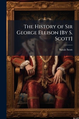 Cover image for The History of Sir George Ellison [By S. Scott]
