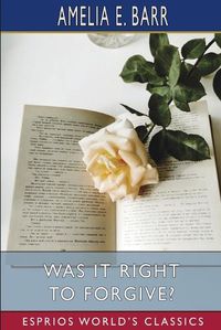 Cover image for Was It Right to Forgive? (Esprios Classics)