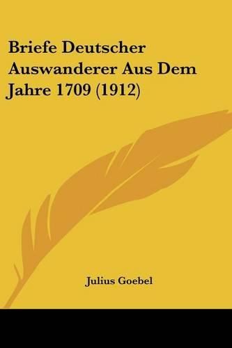 Cover image for Briefe Deutscher Auswanderer Aus Dem Jahre 1709 (1912)