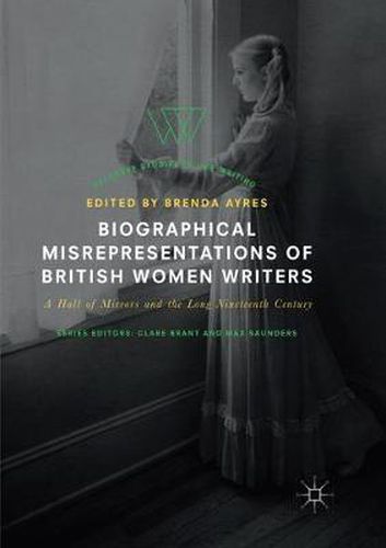 Cover image for Biographical Misrepresentations of British Women Writers: A Hall of Mirrors and the Long Nineteenth Century