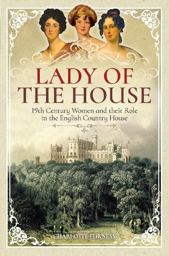 Cover image for Lady of the House: 19th Century Women and their Role in the English Country House