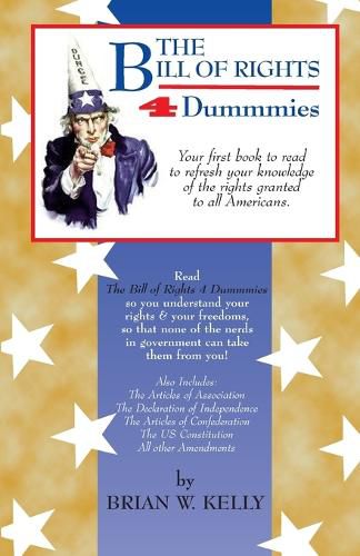 Cover image for The Bill of Rights 4 Dummmies: Your first book to read to refresh your knowledge of the rights granted to all Americans.