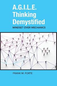 Cover image for A.G.I.L.E. Thinking Demystified: Mindset Over Mechanics