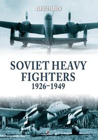 Cover image for Soviet Heavy Fighters 1926-1949