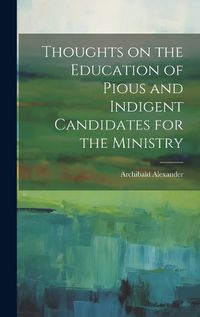 Cover image for Thoughts on the Education of Pious and Indigent Candidates for the Ministry