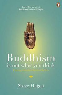 Cover image for Buddhism is Not What You Think: Finding Freedom Beyond Beliefs