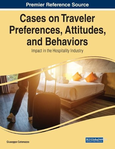 Cover image for Cases on Traveler Preferences, Attitudes, and Behaviors: Impact in the Hospitality Industry