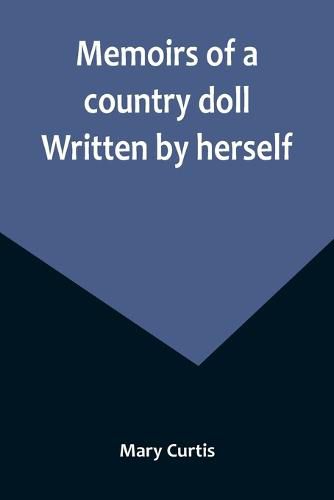 Cover image for Memoirs of a country doll. Written by herself