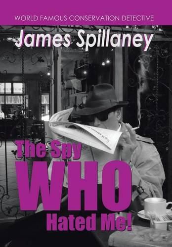 Cover image for The Spy Who Hated Me!: A James Spillaney Casefile