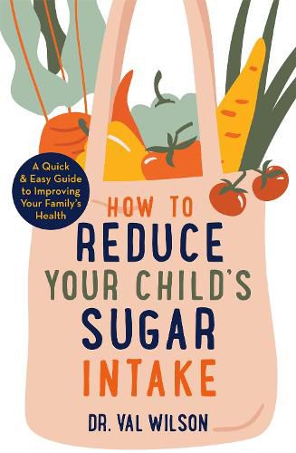 Cover image for How to Reduce Your Child's Sugar Intake: A Quick and Easy Guide to Improving Your Family's Health