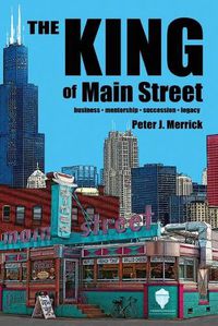 Cover image for The King of Main Street: business - mentorship - succession - legacy