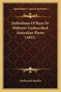 Cover image for Definitions of Rare or Hitherto Undescribed Australian Plants (1855)