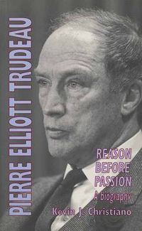 Cover image for Pierre Elliott Trudeau: Reason Before Passion