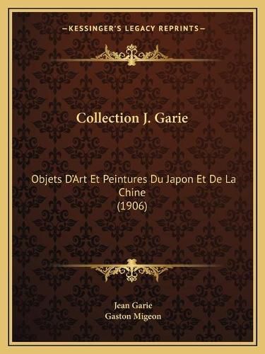 Collection J. Garie: Objets D'Art Et Peintures Du Japon Et de La Chine (1906)