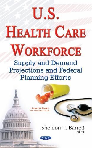 Cover image for U.S. Health Care Workforce: Supply & Demand Projections & Federal Planning Efforts