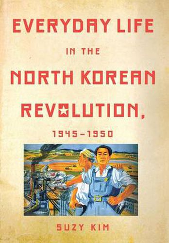 Cover image for Everyday Life in the North Korean Revolution, 1945-1950