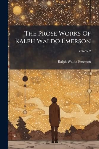 Cover image for The Prose Works Of Ralph Waldo Emerson