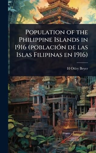 Cover image for Population of the Philippine Islands in 1916 (poblaciA3n de las Islas Filipinas en 1916)