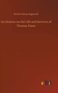 Cover image for An Oration on the Life and Services of Thomas Paine