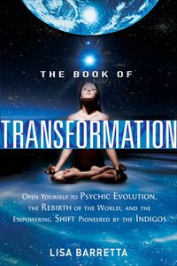 Cover image for Book of Transformation: Open Yourself to Psychic Evolution, the Rebirth of the World, and the Empowering Shift Pioneered by the Indigos