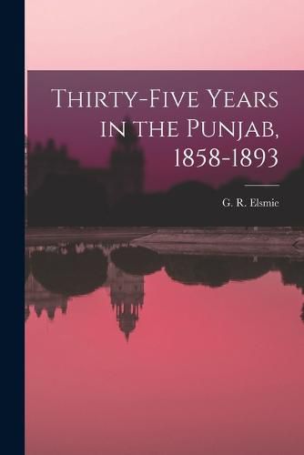 Thirty-five Years in the Punjab, 1858-1893