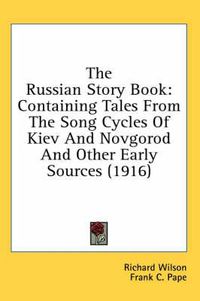 Cover image for The Russian Story Book: Containing Tales from the Song Cycles of Kiev and Novgorod and Other Early Sources (1916)