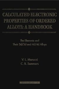 Cover image for Calculated Electronic Properties Of Ordered Alloys:a Handbook - The Element And Their 3d/3d And 4d/4d Alloys