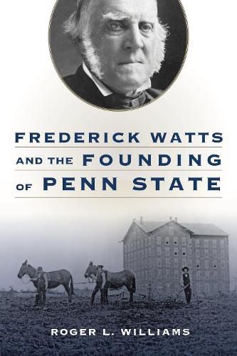 Cover image for Frederick Watts and the Founding of Penn State