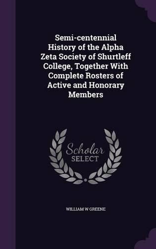 Cover image for Semi-Centennial History of the Alpha Zeta Society of Shurtleff College, Together with Complete Rosters of Active and Honorary Members