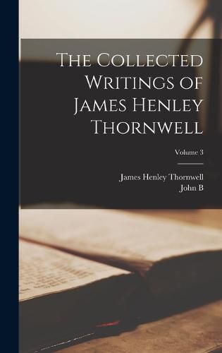 The Collected Writings of James Henley Thornwell; Volume 3