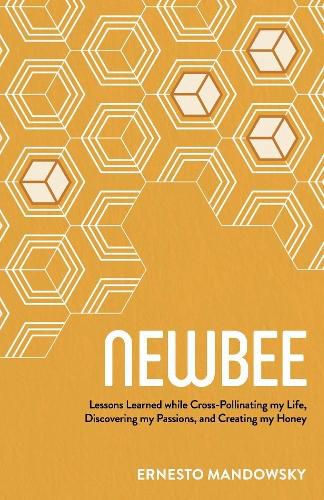 Cover image for NewBee: Lessons Learned while Cross-Pollinating my Life, Discovering my Passions, and Creating my Honey