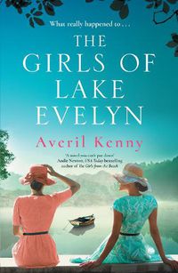 Cover image for The Girls of Lake Evelyn: A sweeping historical story of family, secrets and small town mystery for fans of Lucinda Riley