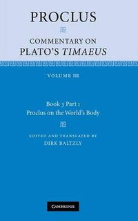 Cover image for Proclus: Commentary on Plato's Timaeus: Volume 3, Book 3, Part 1, Proclus on the World's Body