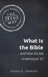 Cover image for What Is the Bible and How Do We Understand It?