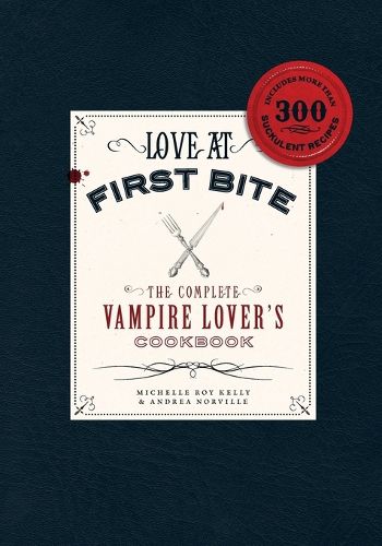 Cover image for Love at First Bite: The Complete Vampire Lover's Cookbook