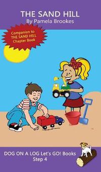 Cover image for The Sand Hill: Sound-Out Phonics Books Help Developing Readers, including Students with Dyslexia, Learn to Read (Step 4 in a Systematic Series of Decodable Books)