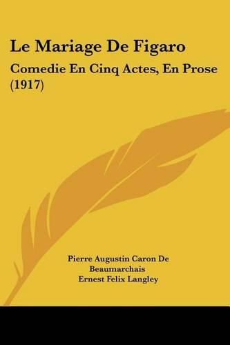 Le Mariage de Figaro: Comedie En Cinq Actes, En Prose (1917)