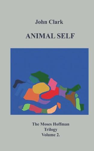 Animal Self: Moses Hoffman Trilogy Vol 2.