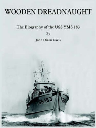 Cover image for Wooden Dreadnaught: The Biography of the USS YMS 183