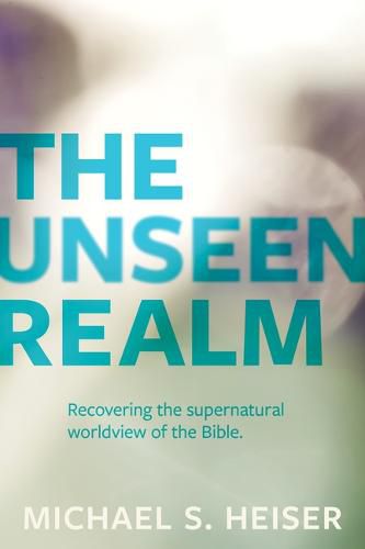 Cover image for The Unseen Realm: Recovering the Supernatural Worldview of the Bible