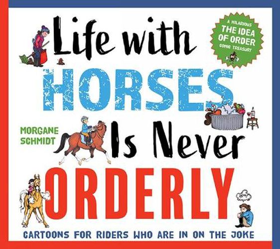 Life with Horses Is Never Orderly: Cartoons for Riders Who Are in on the Joke